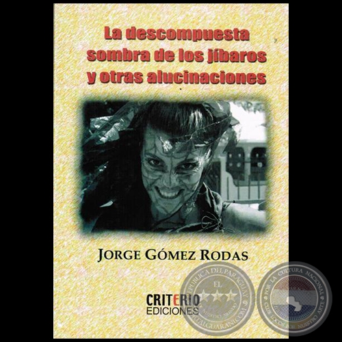 LA DESCOMPUESTA SOMBRA DE LOS JÍBAROS Y OTRAS ALUCINACIONES - Autor: JORGE GÓMEZ RODAS - Año 2014
